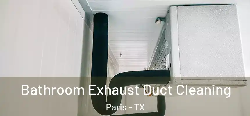  Bathroom Exhaust Duct Cleaning Paris - TX