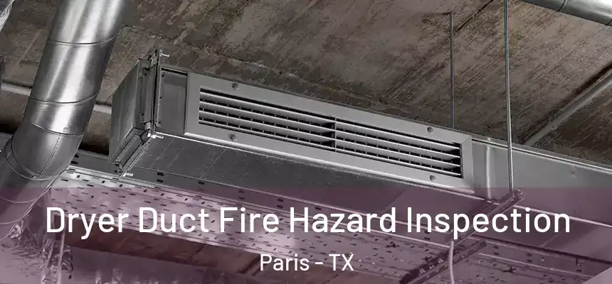  Dryer Duct Fire Hazard Inspection Paris - TX
